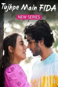 Tujhpe Main Fida S01 (2024) Hindi Completed Web Series Vegamovies Tujhpe Main Fida S01 (2024) Hindi Completed Web Series Vegamovies